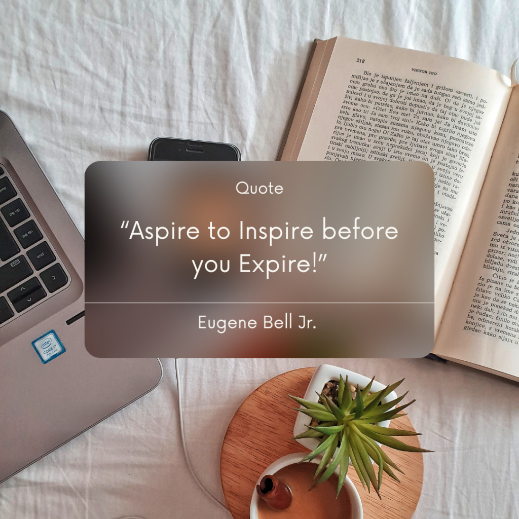 Inspiring Aspire to Inspire before you Expire